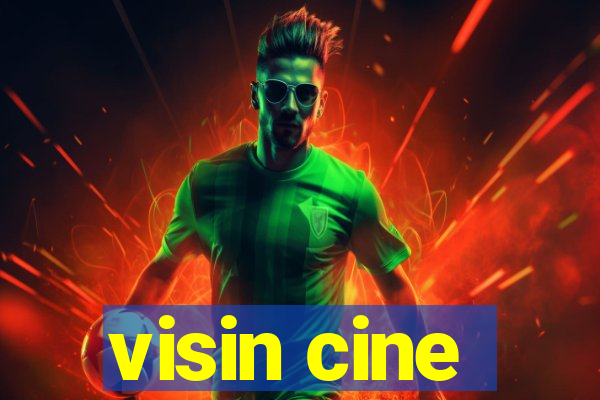 visin cine